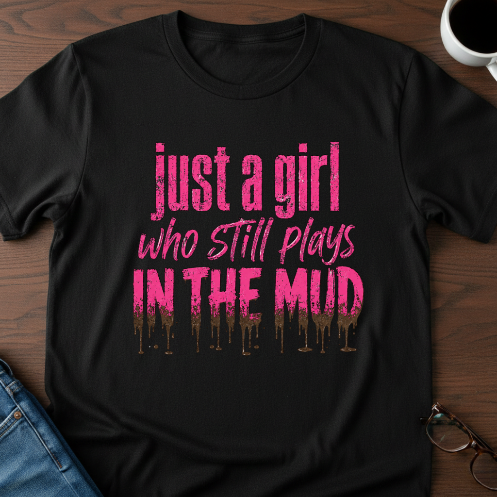Just A Girl Who Still Plays In The Mud T-Shirt