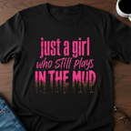 Just A Girl Who Still Plays In The Mud T-Shirt
