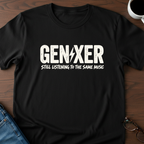 Gen-Xer Still Listening To The Same Music T-Shirt