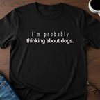 I'm Probably Thinking About Dogs T-Shirt