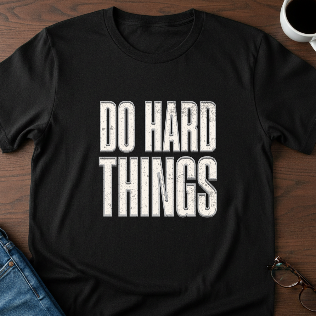Do Hard Things T-Shirt