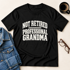 Not Retired - Professional Grandma T-Shirt