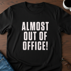 Almost Out Of Office T-Shirt