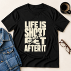Life Is Short - Get After It T-Shirt