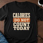 Calories Do Not Count Today T-Shirt