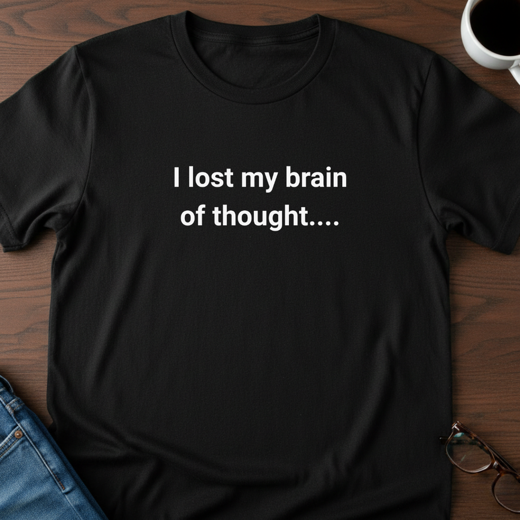 I Lost My Brain Of Thought T-Shirt
