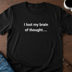 I Lost My Brain Of Thought T-Shirt
