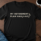 My Retirement Plan Has Paws T-Shirt