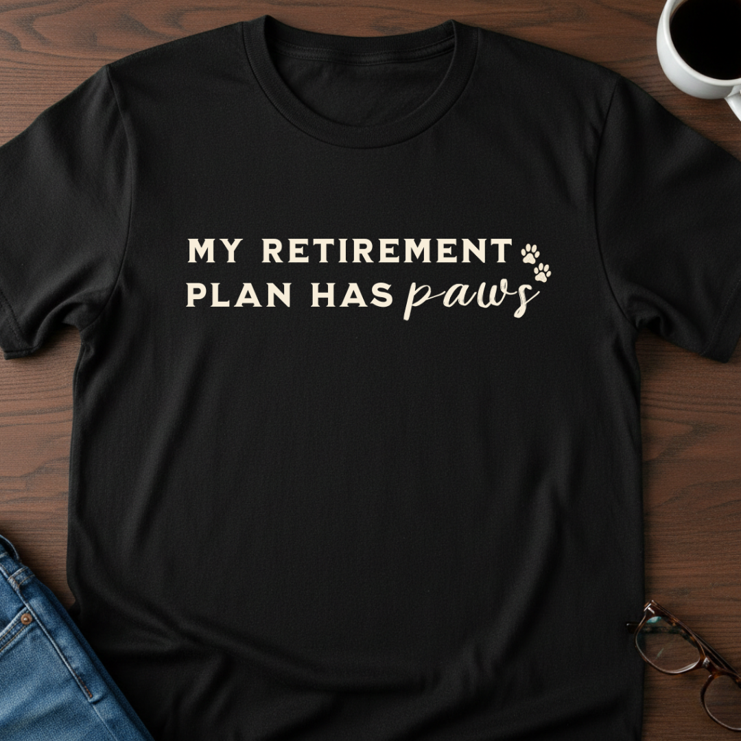 My Retirement Plan Has Paws T-Shirt