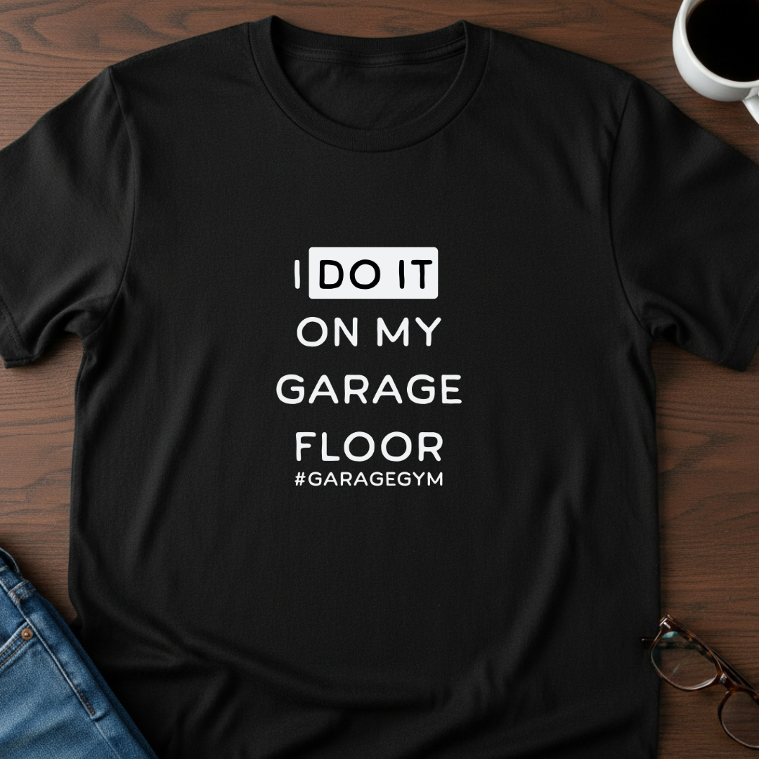 I Do It On My Garage Floor T-Shirt