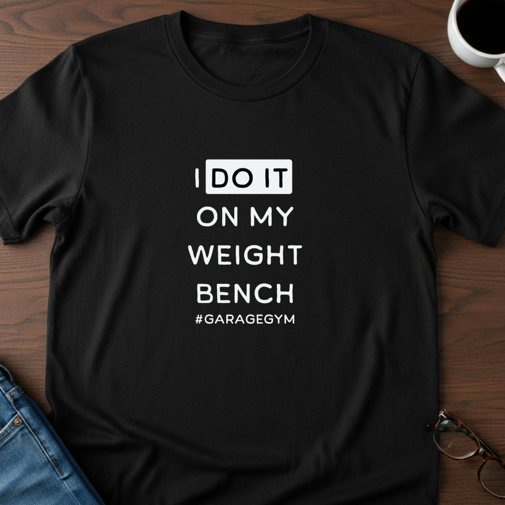 I Do It On My Weight Bench T-Shirt
