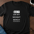 I Do It On My Weight Bench T-Shirt