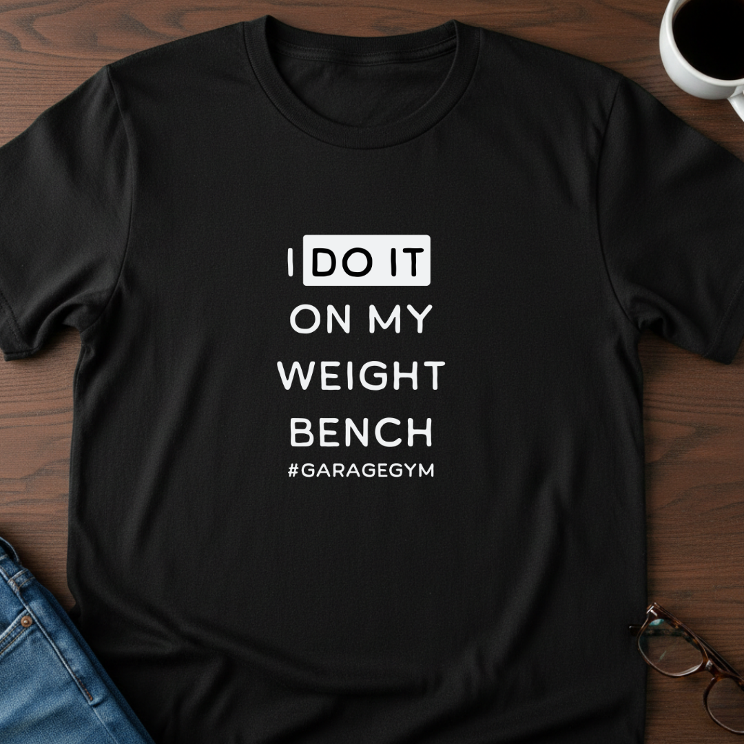 I Do It On My Weight Bench T-Shirt