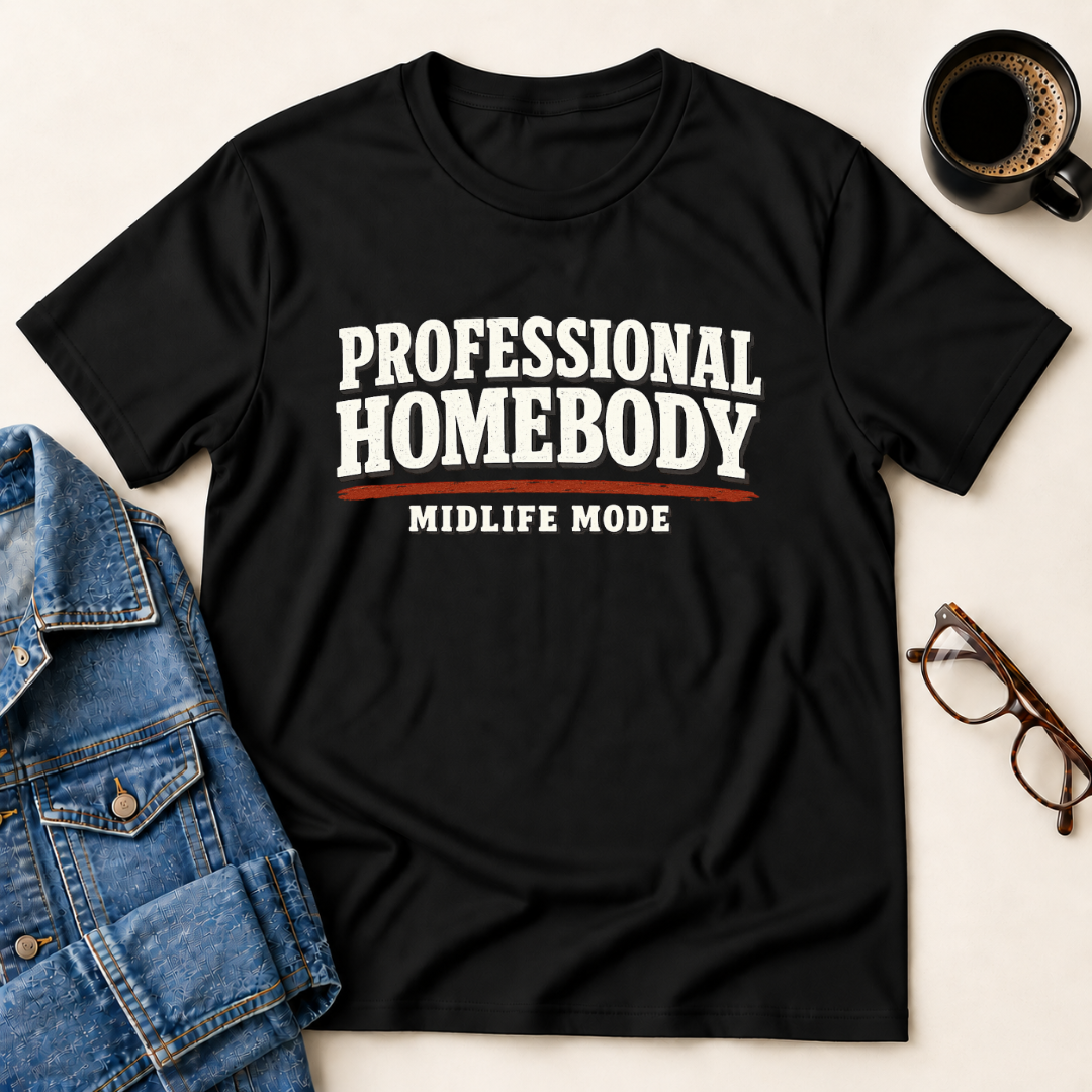 Professional Homebody - Midlife Mode T-Shirt