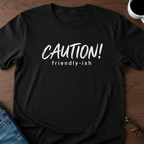 Caution, Friendly-ish T-Shirt