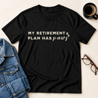 My Retirement Plan Has Paws T-Shirt