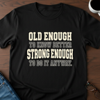 Old Enough To Know Better  T-Shirt