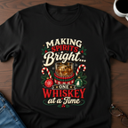 Making Spirits Bright One Whiskey At A Time T-Shirt
