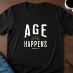 Age Happens T-Shirt