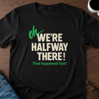 Oh, We're Halfway There T-Shirt