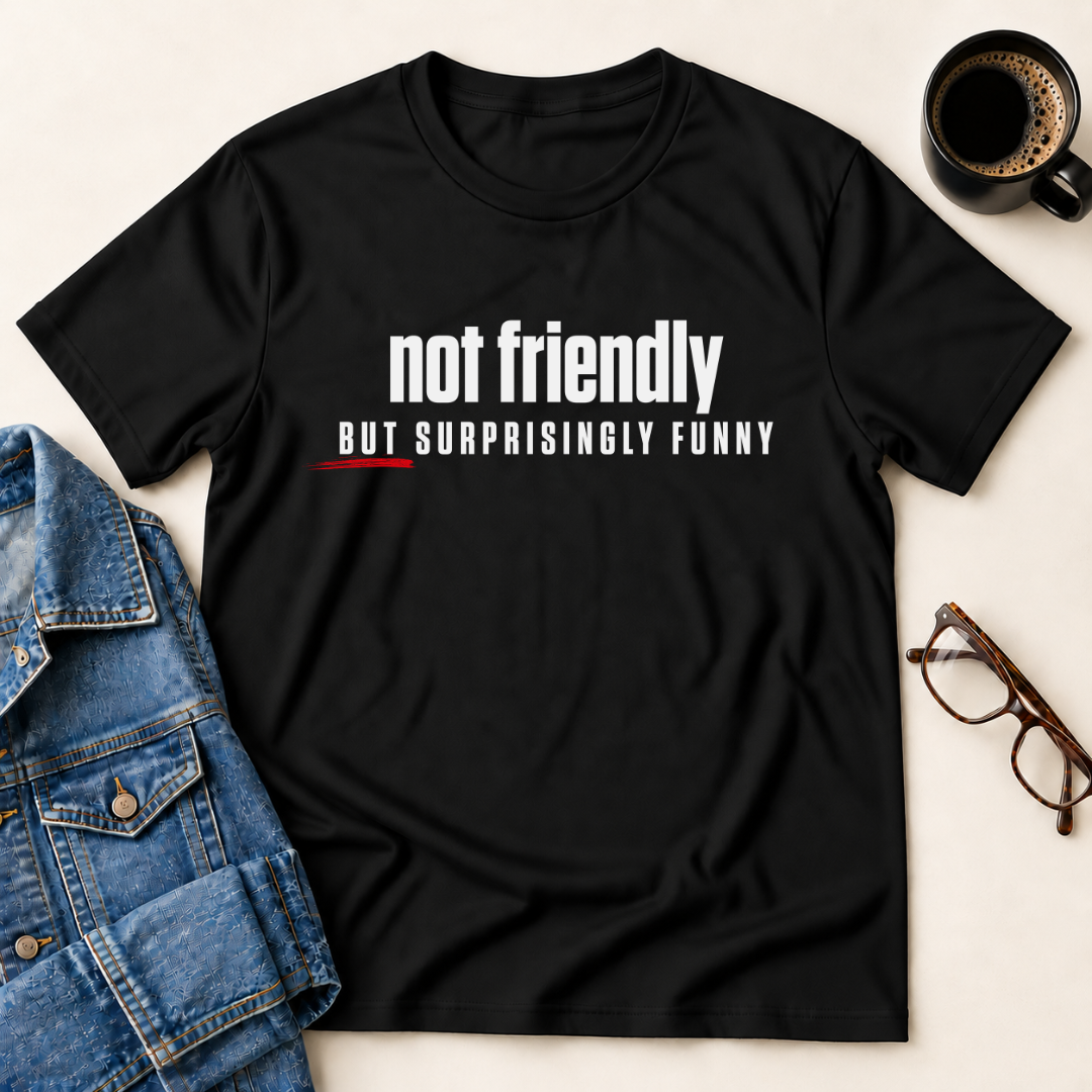 Not Friendly, But Surprisingly Funny T-Shirt