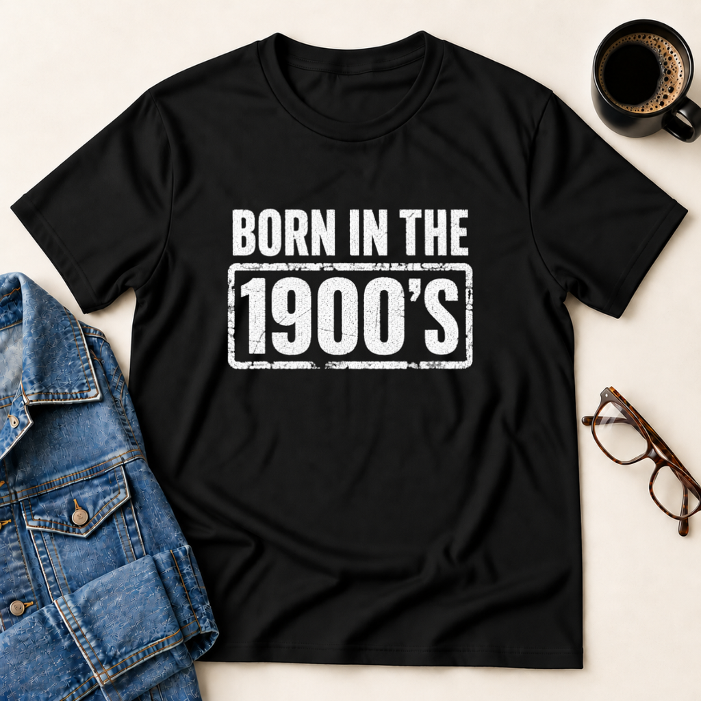 Born In The 1900's T-Shirt