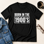Born In The 1900's T-Shirt