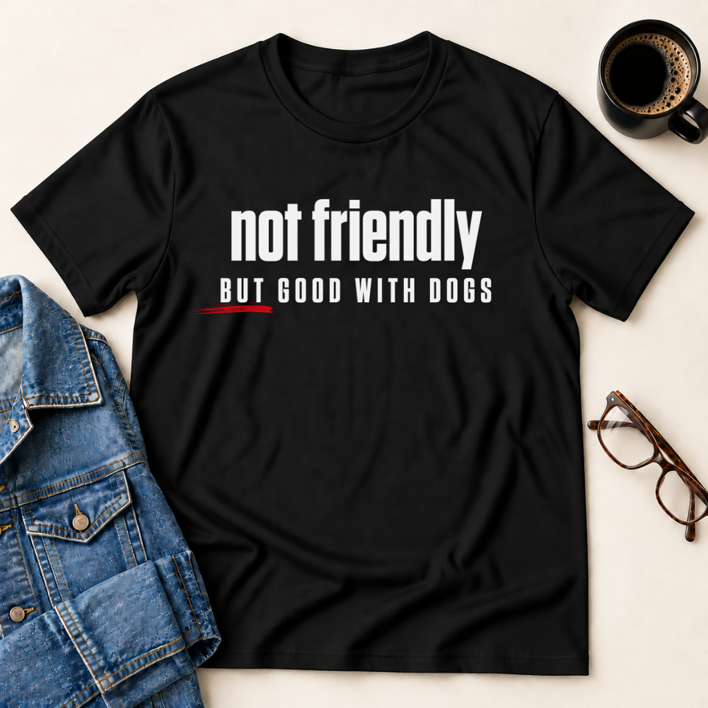 Not Friendly, But Good With Dogs T-Shirt