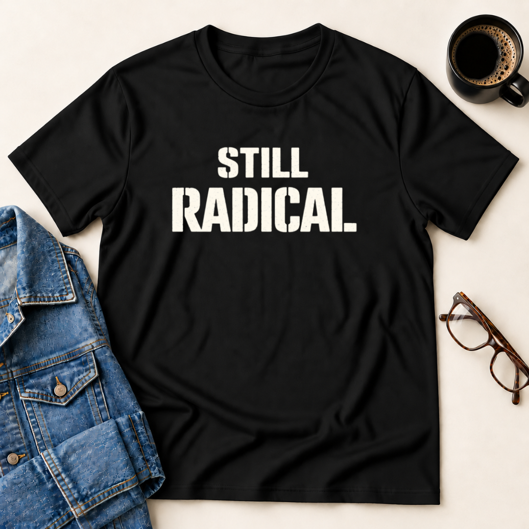 Still Radical T-Shirt
