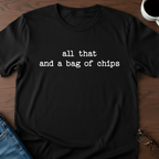 All That And A Bag Of Chips T-Shirt