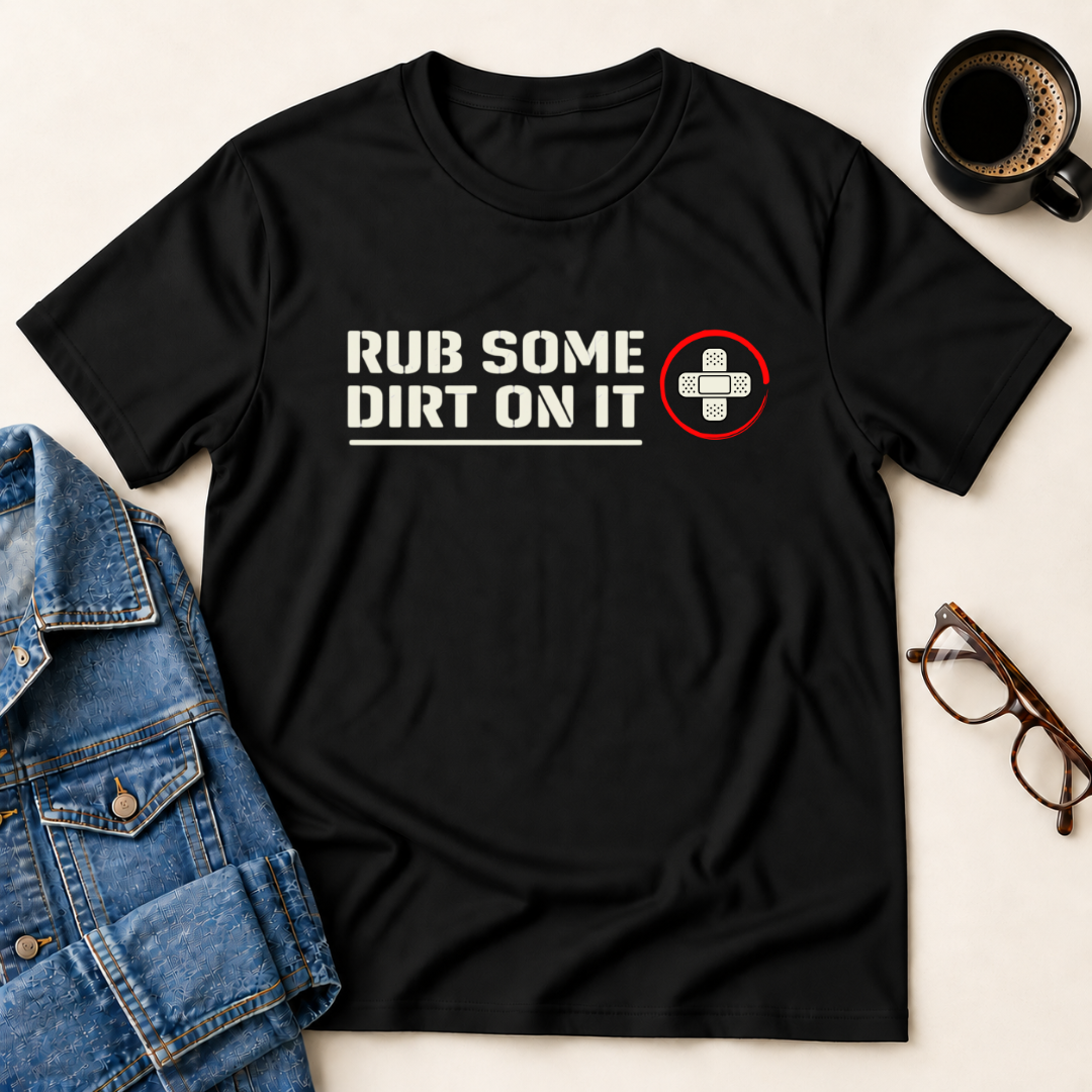Rub Some Dirt On It T-Shirt