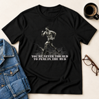 OCR - You're Never Too Old T-Shirt