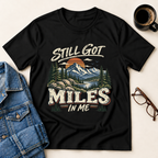 Still Got Miles In Me T-Shirt