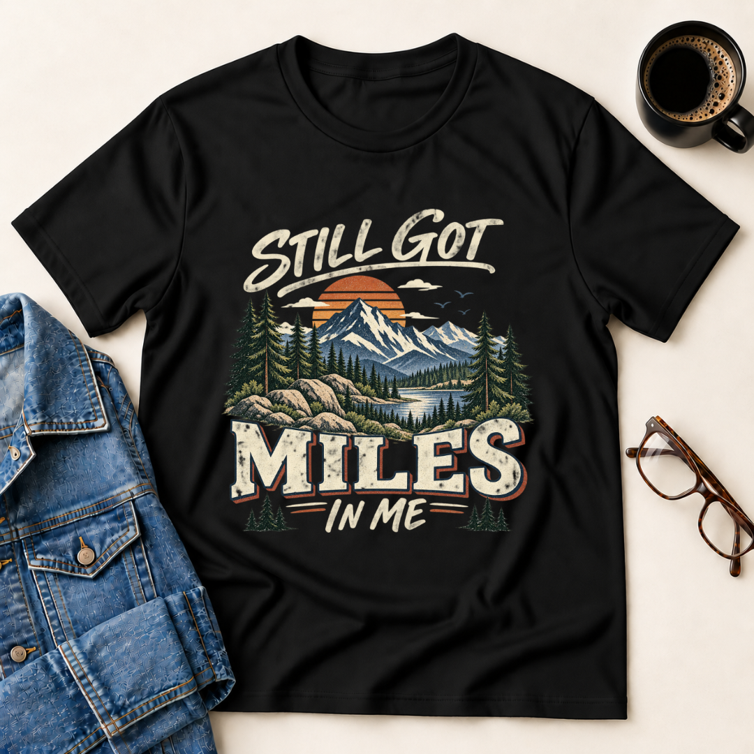 Still Got Miles In Me T-Shirt