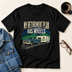 My Retirement Plan Has Wheels T-Shirt