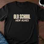 Old School, New Aches T-Shirt