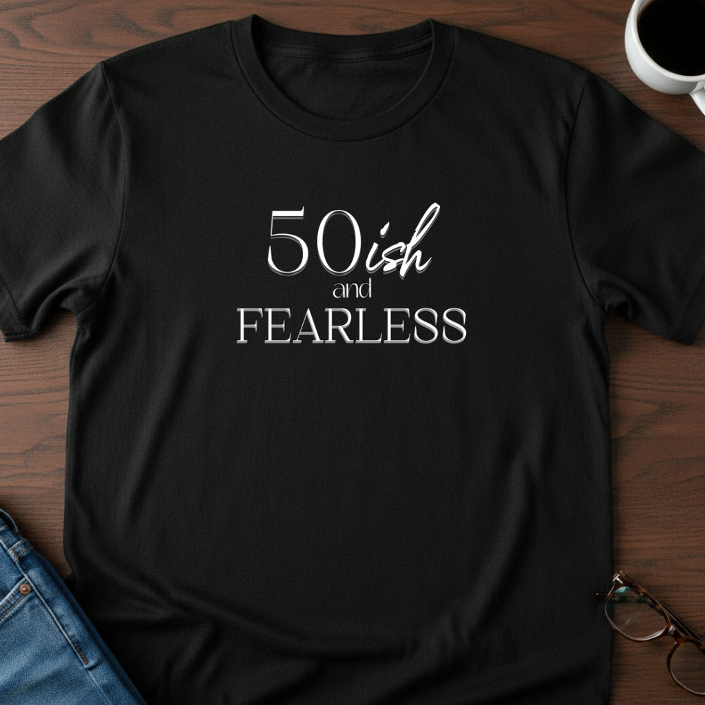 50ish and Fearless T-Shirt