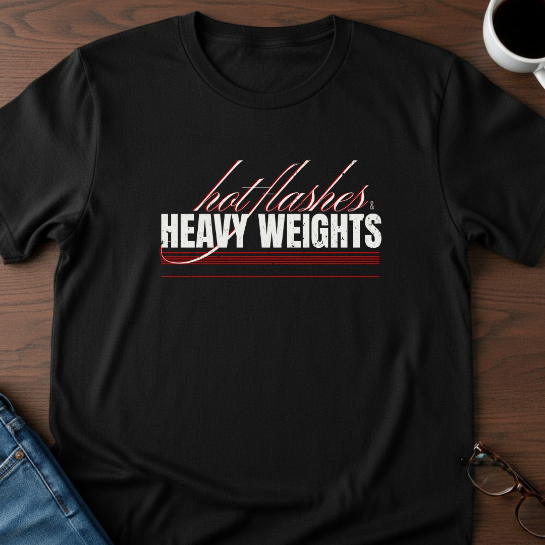 Hot Flashes & Heavy Weights T-Shirt