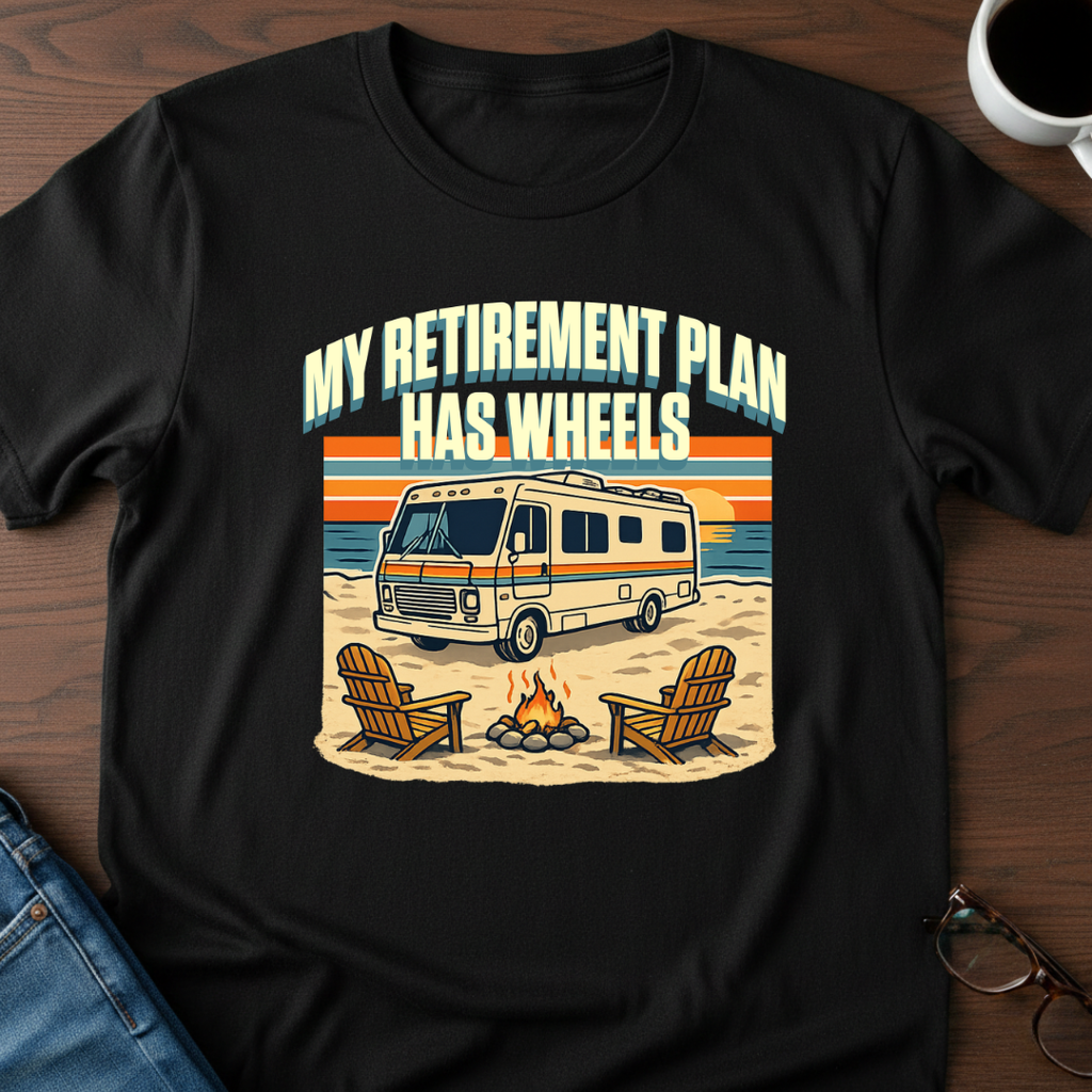 My Retirement Plan Has Wheels - Motorhome T-Shirt