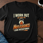 I Work Out So My Hot Flashes Look Intentional T-Shirt