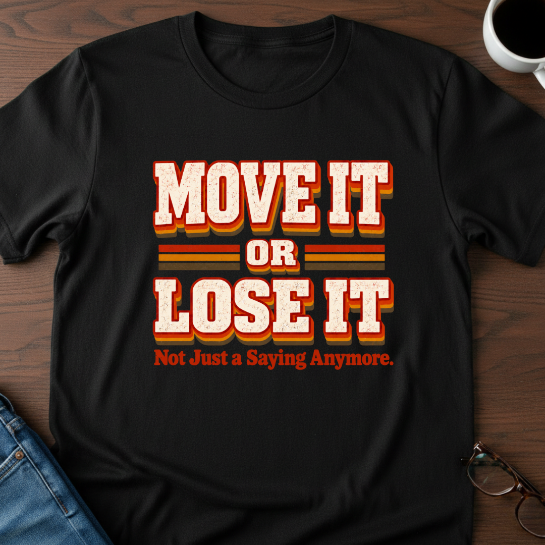 Move It or Lose It T-Shirt