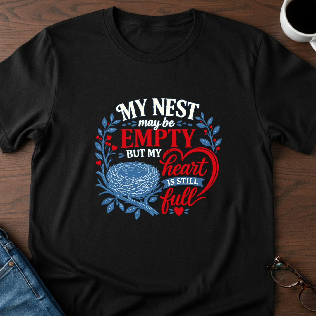My Nest May Be Empty. But My Heart Is Full T-Shirt