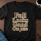 Fall Looks Good On Me - T-Shirt