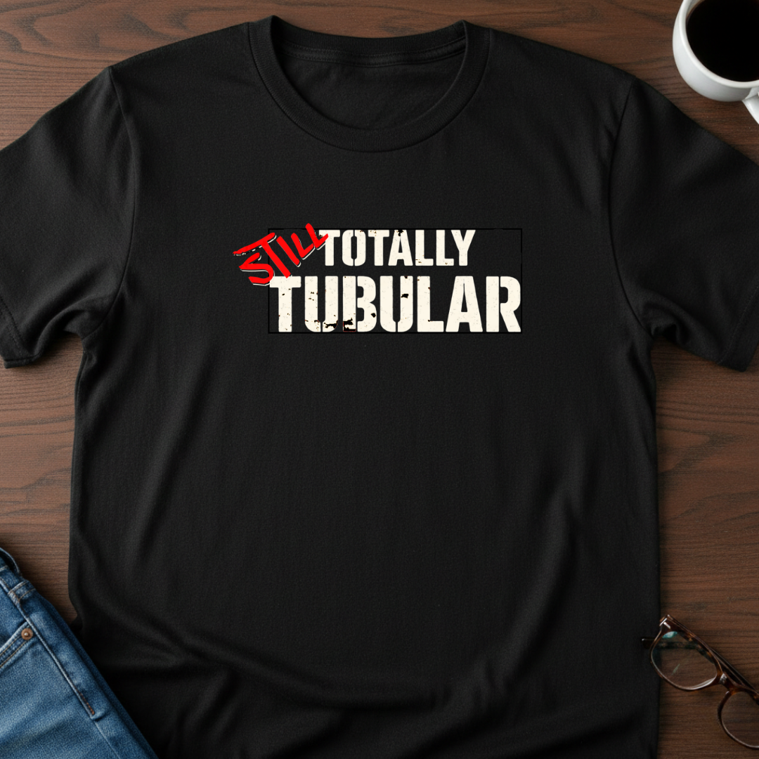 Still Totally Tubular T-Shirt
