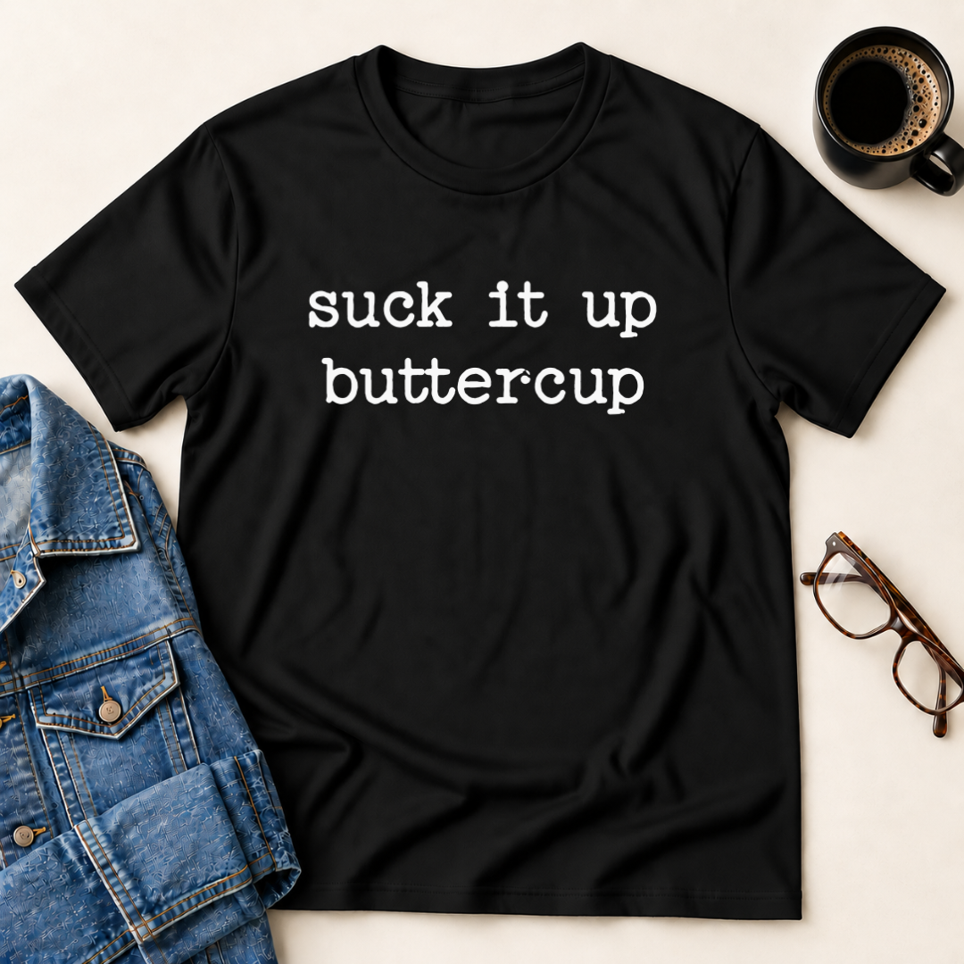 Suck It Up Buttercup T-Shirt