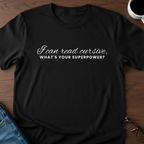 I Can Read Cursive, What's Your Superpower? T-Shirt