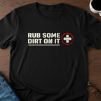 Rub Some Dirt On It T-Shirt