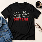 Grey Hair Don't Care T-Shirt