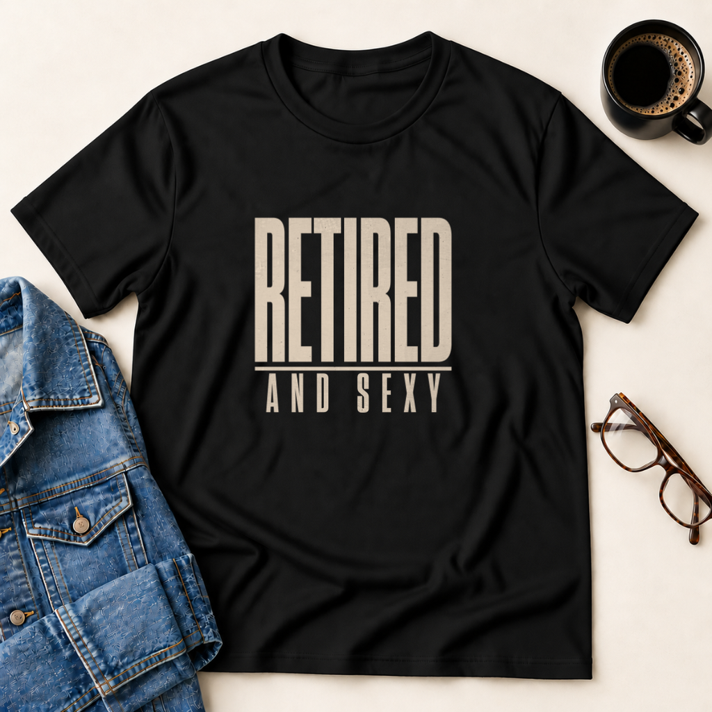 Retired & Sexy T-Shirt