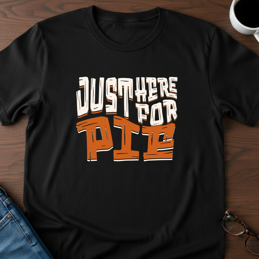 Just Here For Pie T-Shirt